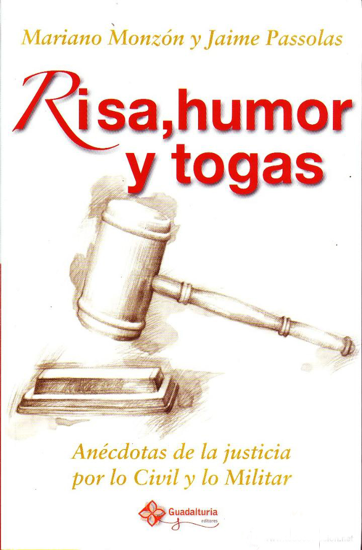 RISA, HUMOR Y TOGAS. ANECDOTAS DE LA JUSTICIA POR LO CIVIL Y LO MILITAR.