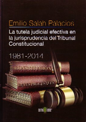 LA TUTELA JUDICIAL EFECTIVA EN LA JURISPRUDENCIA DEL TRIBUNAL CONSTITUCIONAL 1981-2014