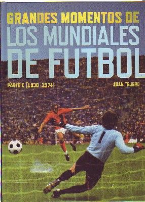 GRANDES MOMENTOS DE LOS MUNDIALES DE FUTBOL. PARTE I (1939-1974)