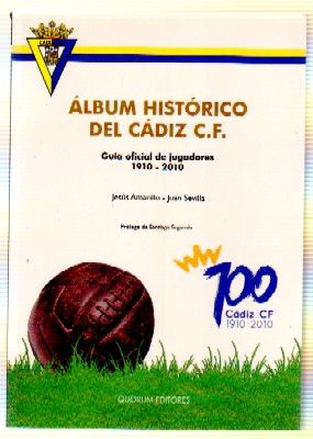 ÁLBUM HISTÓRICO DEL CÁDIZ C.F. GUÍA OFICIAL DE JUGADORES 1910-2010
