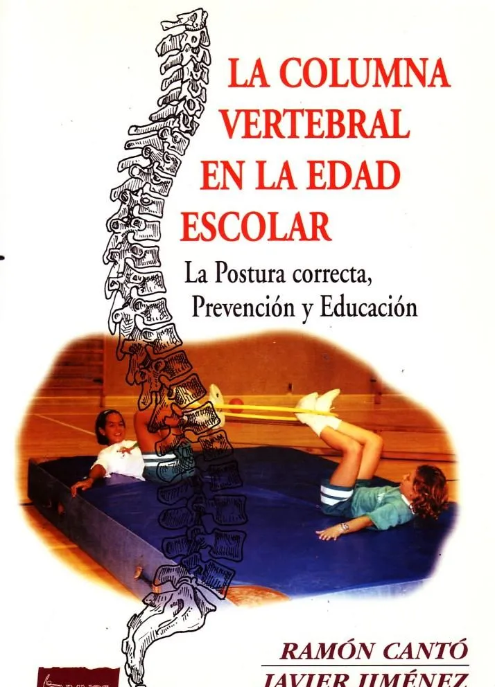 LA COLUMNA VERTEBRAL EN LA EDAD ESCOLAR. LA POSTURA CORRECTA,PREVENCION Y EDUCACION.