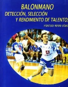 BALONMANO.DETECCION,SELECCIÓN Y RENDIMIENTO DE TALENTOS.