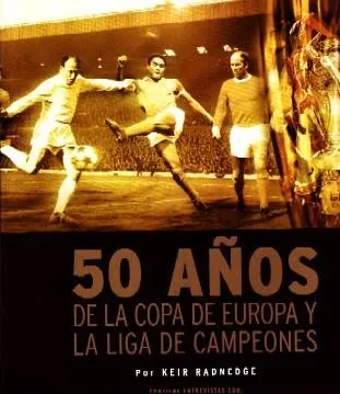 50 AÑOS  DE LA COPA DE EUROPA Y LA LIGA DE CAMPEONES.