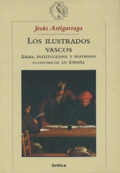LOS ILUSTRADOS VASCOS. IDEAS, INSTITUCIONES Y REFORMAS ECONOMICAS EN ESPAÑA