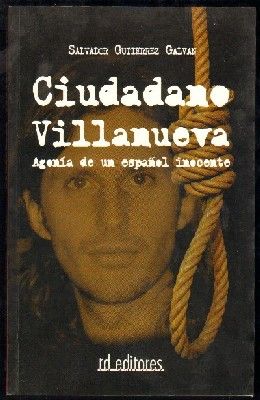 CIUDADANO VILLANUEVA. AGONIA DE UN ESPAÑOL INOCENTE.