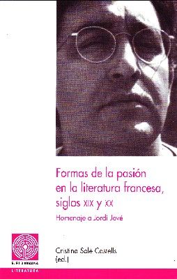FORMAS DE LA PASION EN LA LITERATURA FRANCESA, SIGLOS XIX Y XX.