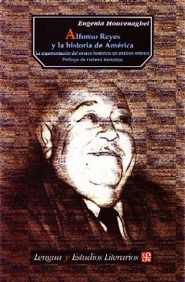 ALFONSO REYES Y LA HISTORIA DE AMERICA. LA ARGUMENTACION DEL ENSAYO HISTORICO: UN ANALISIS RETORICO.