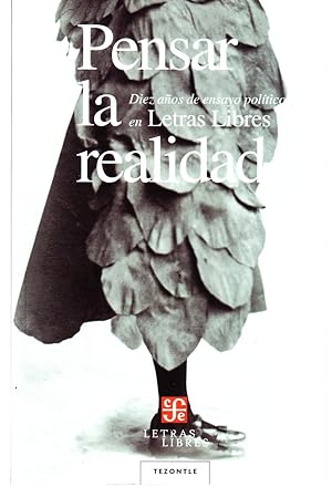 PENSAR LA REALIDAD. DIEZ AÑOS DE ENSAYO POLITICO EN LETRAS LIBRES