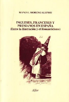 INGLESES, FRANCESES Y PRUSIANOS EN ESPAÑA (ENTRE LA ILUSTRACION Y EL ROMANTICISMO)