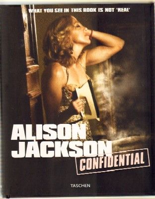 ALISON JACKSON CONFIDENTIAL. WHAT YOU SEE IN THIS BOOK IS NOT REAL