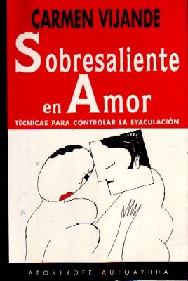 SOBRESALIENTE EN AMOR. TECNICAS PARA CONTROLAR LA EYACULACION