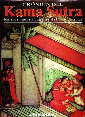 CRONICA DEL KAMA SUTRA. NARRACIONES E IMÁGENES DEL ARTE DE AMAR.