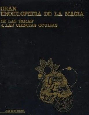 GRAN ENCICLOPEDIA DE LA MAGIA. DE LAS PARAS A LAS CIENCIAS OCULTAS