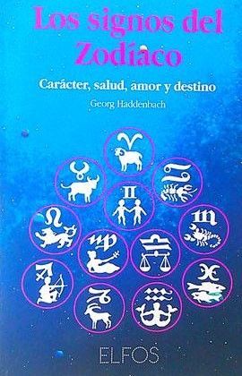 LOS SIGNOS DEL ZODIACO. CARÁCTER, SALUD, AMOR Y DESTINO.