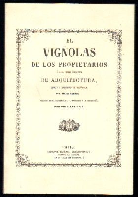 EL VIGÑOLAS DE LOS PROPIETARIOS O LOS CINCO ÓRDENES DE ARQUITECTURA SEGÚN J. BARROZIO DE VIGÑOLAS