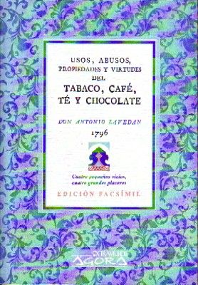 USOS, ABUSOS, PROPIEDADES Y VIRTUDES DEL TABACO, CAFÉ, TE Y CHOCOLATE.