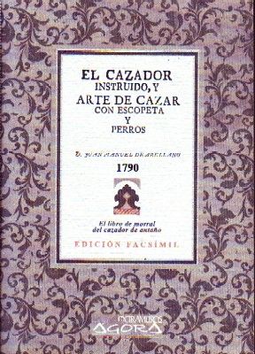 EL CAZADOR INSTRUIDO, Y ARTE DE CAZAR