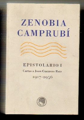 ZENOBIA CAMPRUBÍ. EPISTOLARIO I. CARTAS A JUAN GUERRERO RUIZ. 1917-1956