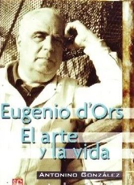 EUGENIO D´ORS EL ARTE Y LA VIDA