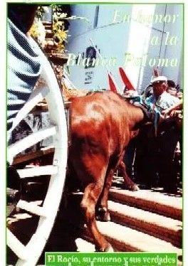 EN HONOR A LA BLANCA PALOMA.EL ROCIO, SU ENTORNO Y SUS VERDADES.