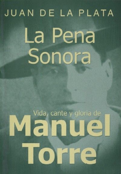 LA PENA SONORA. Vida, cante y gloria de Manuel Torre.