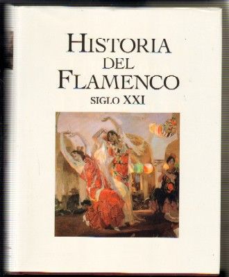 HISTORIA DEL FLAMENCO  SIGLO XXI. TOMO VI