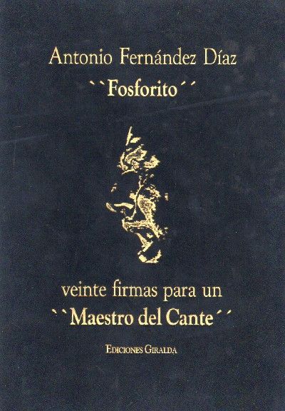 ANTONIO FERNANDEZ DIAZ "FOSFORITO". VEINTE FIRMAS PARA UN MAESTRO DEL CANTE.