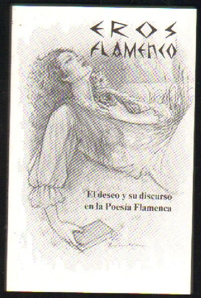 EROS FLAMENCO - EL DESEO Y SU DISCURSO EN LA POESIA FLAMENCA