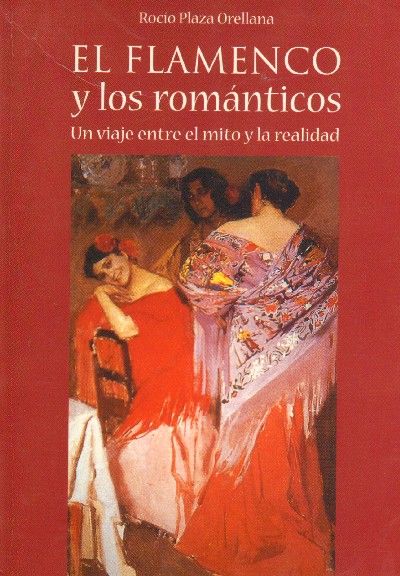 EL FLAMENCO Y LOS ROMANTICOS. UN VIAJE ENTRE EL MITO Y LA REALIDAD.