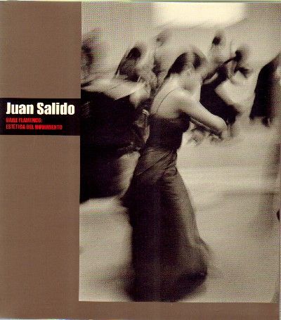JUAN SALIDO. BAILE FLAMENCO: ESTETICA DE MOVIMIENTO.