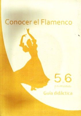 CONOCER EL FLAMENCO  5º Y 6º DE PRIMARIA GUIA DIDACTICA