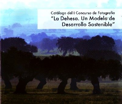 CATALOGO DEL I CONCURSO DE FOTOGRAFIA. LA DEHESA UN MODELO DE DESARROLLO SOSTENIBLE