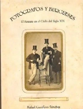 FOTOGRAFOS Y BURGUESES. EL RETRATO EN EL CADIZ DEL SIGLO XIX