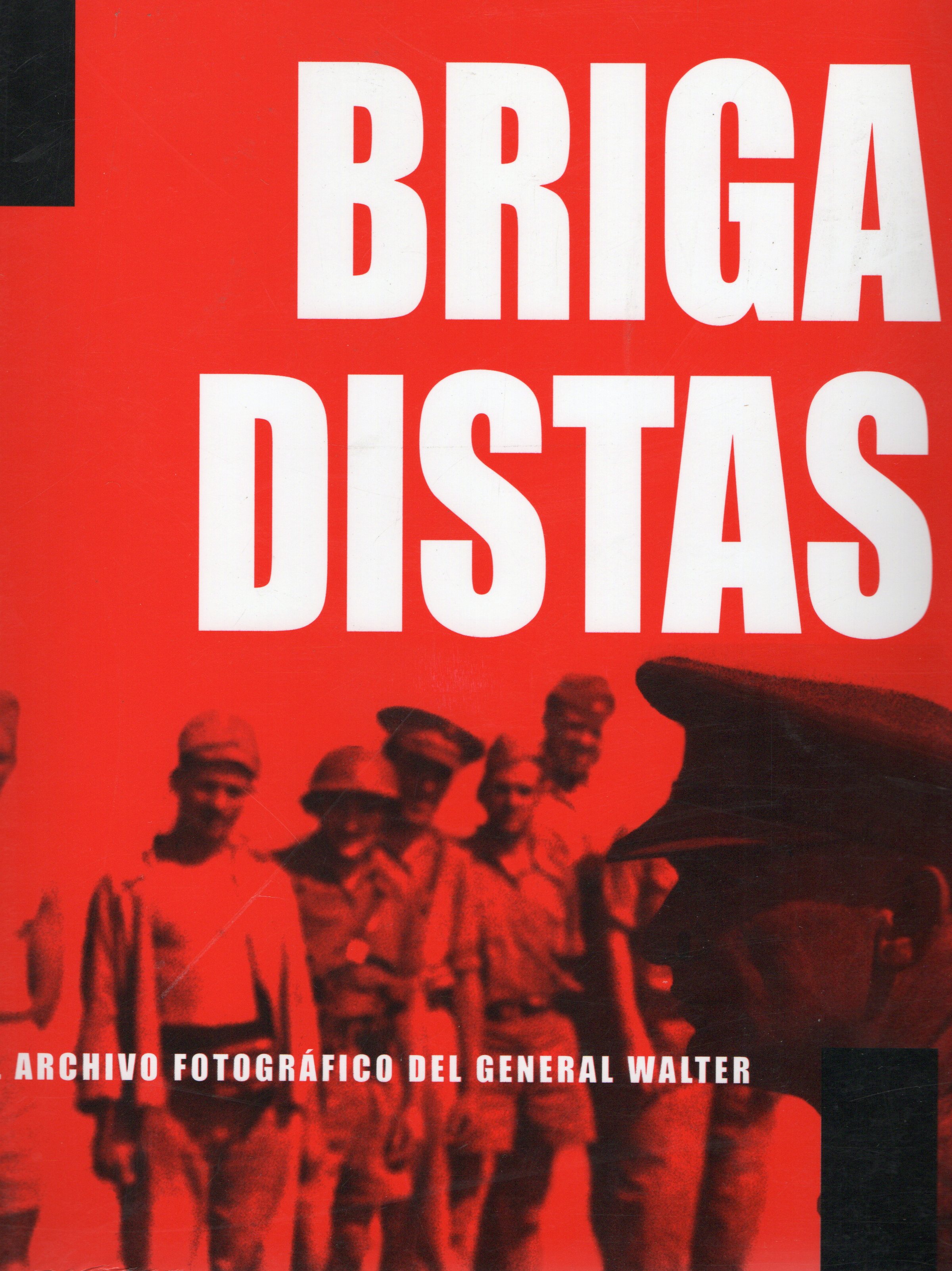 BRIGADISTAS EL ARCHIVO FOTOGRAFICO DEL GENERAL WALTER