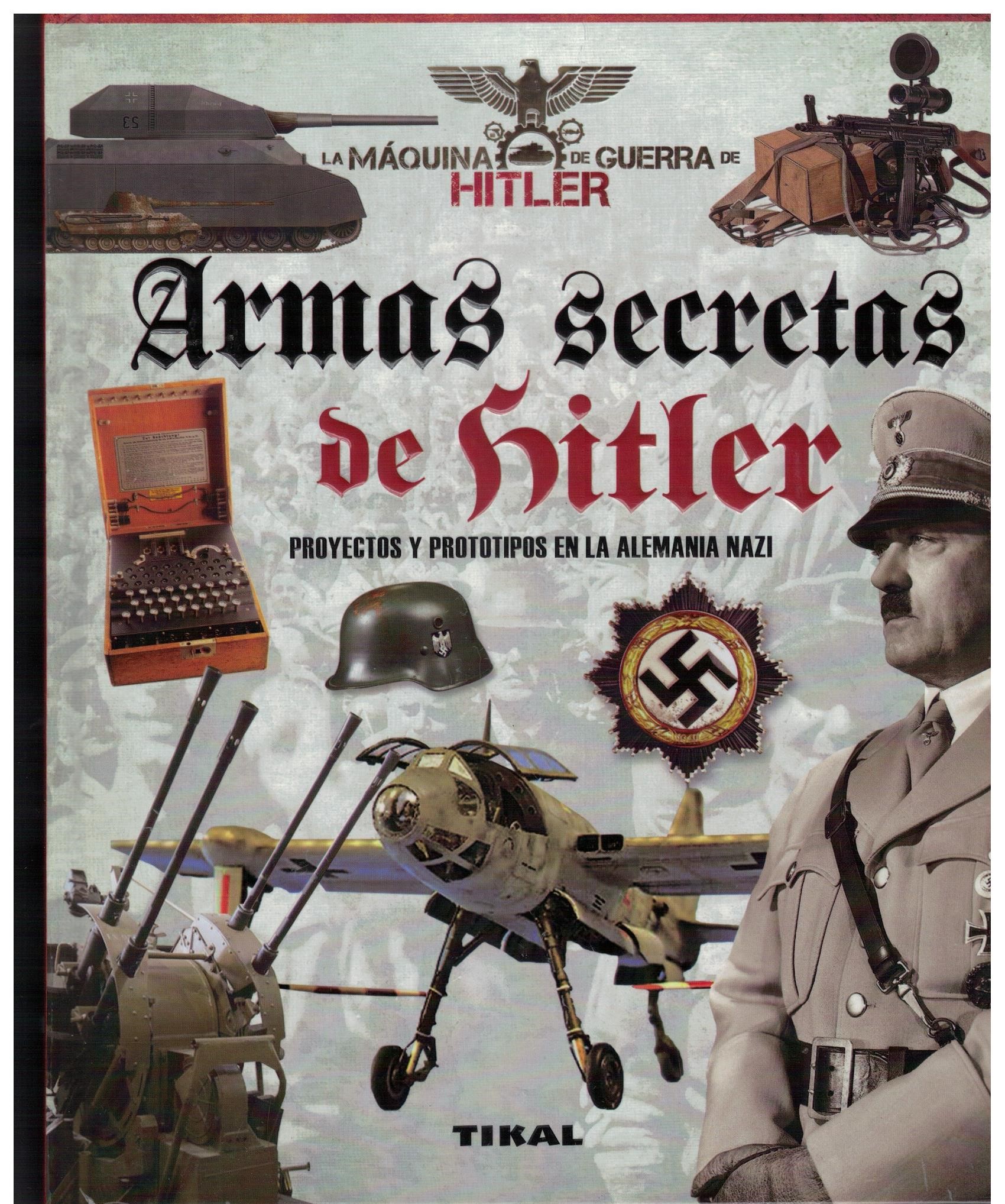 ARMAS SECRETAS DE HITLER PROYECTOS Y PROTOTIPOS EN LA ALEMANIA NAZI