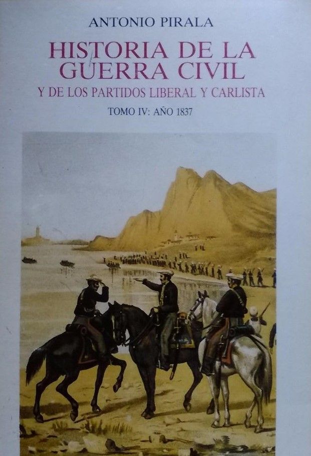 HISTORIA DE LA GUERRA CIVIL Y DE LOS PARTIDOS LIBERAL Y CARLISTA TOMO IV : AÑO 1834