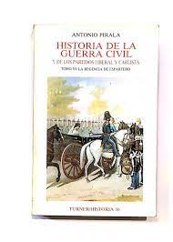 HISTORIA DE LA GUERRA CIVIL Y DE LOS PARTIDOS LIBERAL Y CARLISTA TOMO VI : LA REGENCIA DEL ESPARTERO