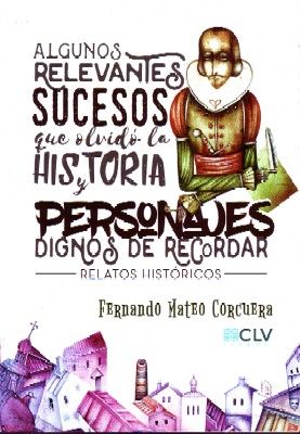 ALGUNOS RELEVANTES SUCESOS QUE OLVIDO LA HISTORIA Y PERSONAJES DIGNOS DE RECORDAR