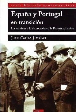 ESPAÑA Y PORTUGAL EN TRANSICION. LOS CAMINOS A LA DEMOCRACIA EN LA PENINSULA IBERICA.