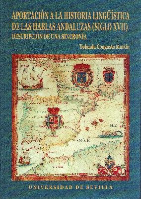 APORTACION A LA HISTORIA LINGÜÍSTICA DE LAS HABLAS ANDALUZAS (S XVII) DESCRIPCION DE UNA SINCRONIA