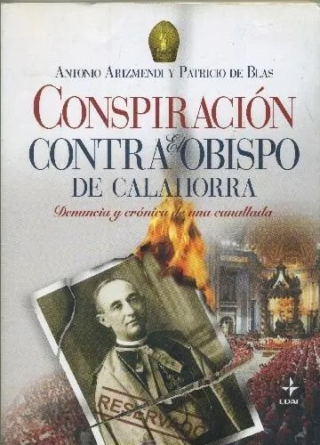 CONSPIRACIÓN CONTRA EL OBISPO DE CALAHORRA (DENUNCIA Y CRÓNICA DE UNA CANALLADA).