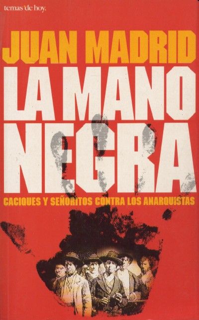 LA MANO NEGRA. CACIQUES Y SEÑORITOS CONTRA LOS ANARQUISTAS