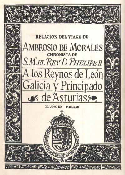 VIAJE DE MORALES A LOS REINOS DE LEON, GALICIA Y PRINCIPADO DE ASTURIAS