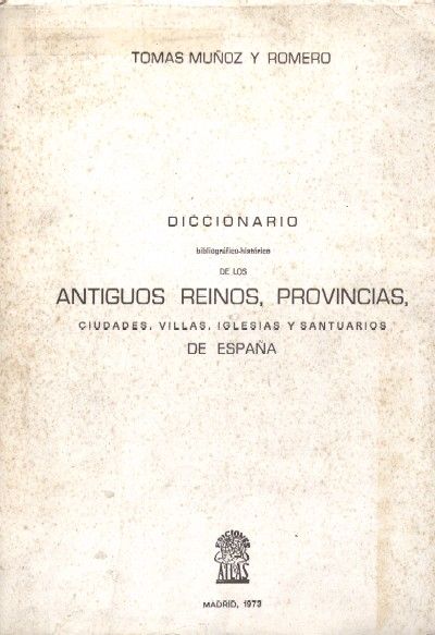 DICCIONARIO BIBLIOGRAFICO HISTORICO DE LOS ANTIGUOS REINOS, PROVINCIAS…