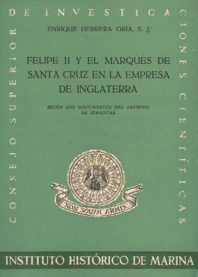 FELIPE II Y EL MARQUES DE SANTA CRUZ EN LA EMPRESA DE INGLATERRA.