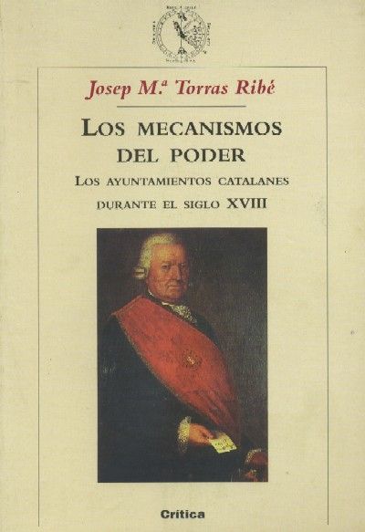 LOS MECANISMOS DEL PODER. LOS AYUNTAMIENTOS CATALANES DURANTE EL SIGLO XVIII