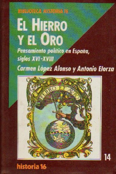 EL HIERRO Y EL ORO. PENSAMIENTO POLITICIO EN ESPAÑA, SIGLOS XVI-XVIII.