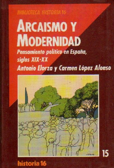 ARCAISMO Y MODERNIDAD. PENSAMIENTO POLITICO EN ESPAÑA, SIGLOS XIX-XX