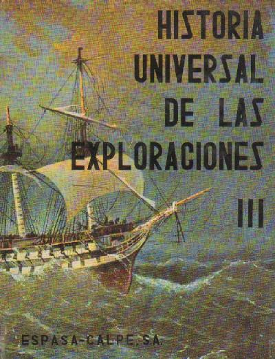 HISTORIA UNIVERSAL DE LAS EXPLORACIONES. EL TIEMPO DE LOS GRANDES VELEROS. TOMO III