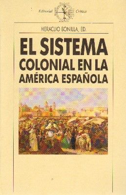 EL SISTEMA COLONIAL EN LA AMERICA ESPAÑOLA.